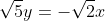 \sqrt{5}y= -\sqrt{2}x